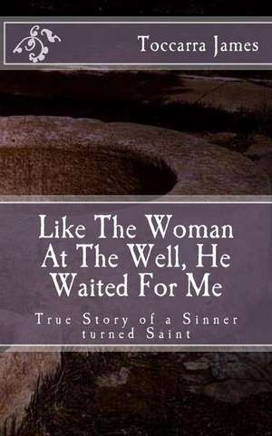 Like the Woman at the Well, He Waited for Me