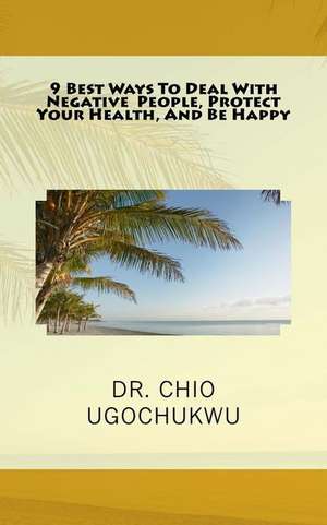 9 Best Ways to Deal with Negative People, Protect Your Health, and Be Happy