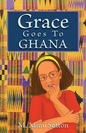 Grace Goes to Ghana de M. Mimi Sutton