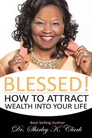 Blessed! de Shirley K Clark