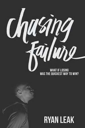 Chasing Failure de Ryan Leak