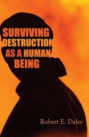 Surviving Destruction as a Human Being