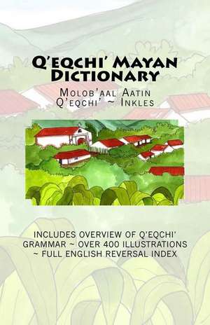 Q'Eqchi' Mayan Dictionary