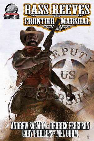 Bass Reeves Frontier Marshal Volume 1 de Gary Phillips