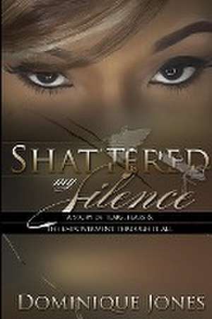 Shattered My Silence de Dominique Jones