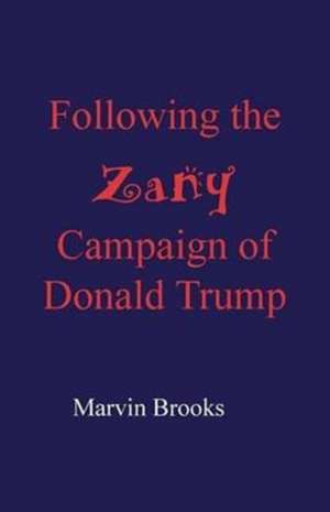 Following the Zany Campaign of Donald Trump