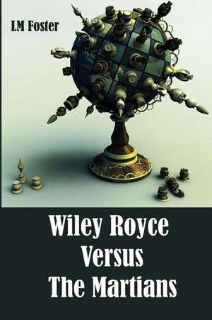 Wiley Royce Versus the Martians de LM Foster