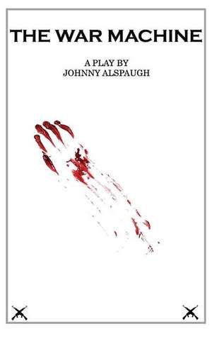The War Machine: A Play de Johnny Alspaugh