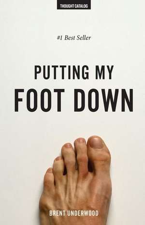 Putting My Foot Down de Brent Underwood