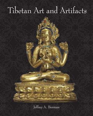 Tibetan Art and Artifacts de Jeffrey A Berman