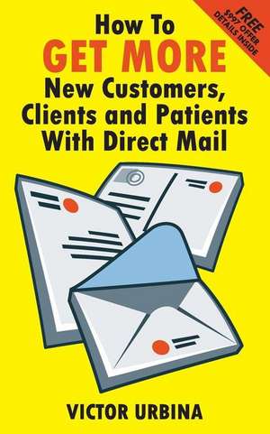 How to Get More New Customers, Clients and Patients with Direct Mail