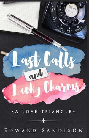 Last Calls and Lucky Charms: A Love Triangle de Edward Sandison