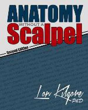 Anatomy Without a Scalpel - Second Edition de Lon Kilgore