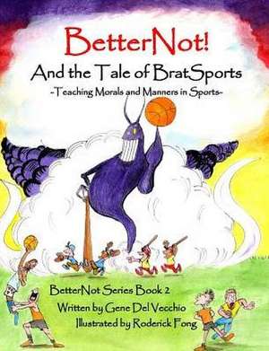 BetterNot! And the Tale of Brat Sports de Gene Del Vecchio