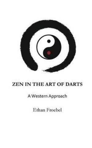 ZEN IN THE ART OF DARTS de Ethan Froebel