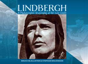 LINDBERGH: A Photographic Biography of the Lone Eagle: A Photographic History of the Lone Eagle de Bruce McAllister, Mr. Mr.