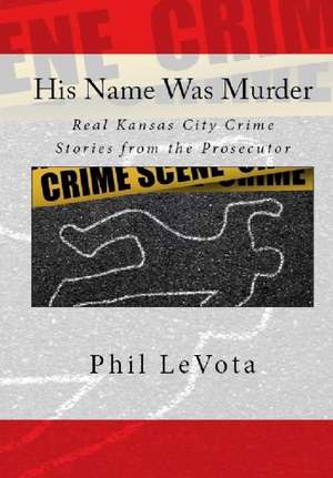 His Name Was Murder de Phil Levota