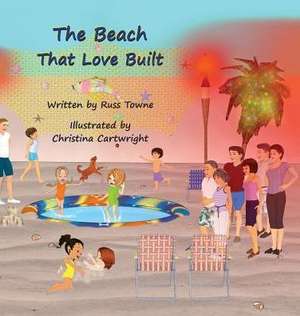 The Beach That Love Built de Russ Towne