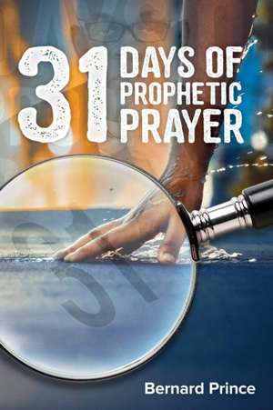 31 Days Of Prophetic Prayer de Bernard Prince