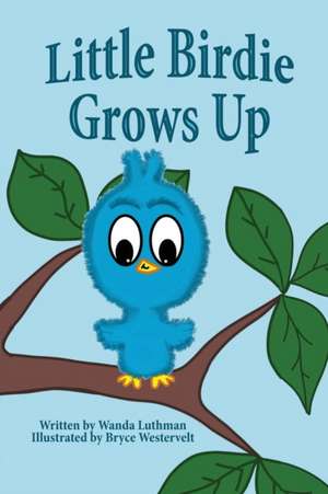 Little Birdie Grows Up de Wanda Luthman