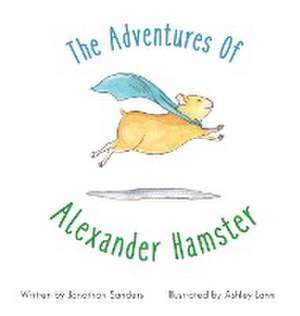 The Adventures Of Alexander Hamster de Jonathan A Sanders