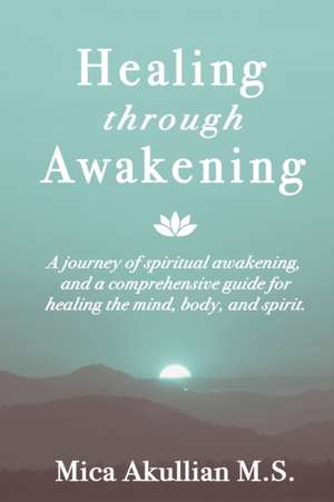 Healing through Awakening de Mica Akullian