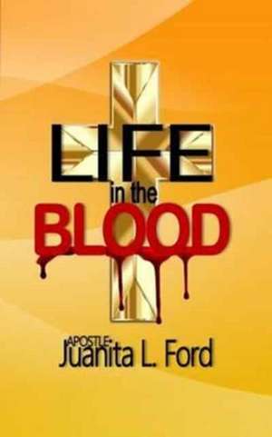 Life in the Blood de Juanita L Ford