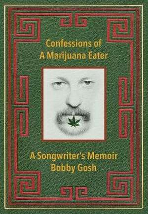 Confessions of a Marijuana Eater de Bobby Gosh