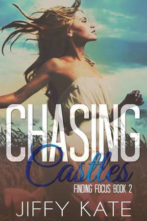 Chasing Castles: Finding Focus Book 2 de Jiffy Kate