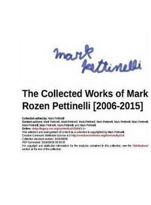 The Collected Works of Mark Rozen Pettinelli [2006-2015] de Mark Rozen Pettinelli