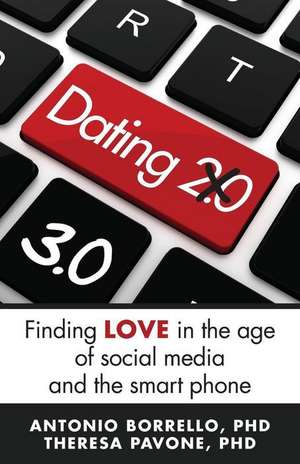 Dating 3.0: Finding Love in the Age of Social Media and the Smart Phone de Theresa M. Pavone