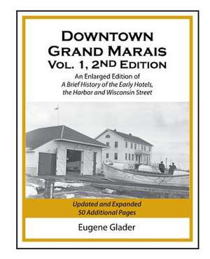 Downtown Grand Marais Vol. I, 2nd Edition de Eugene Arlen Glader