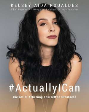 #ActuallyICan de Kelsey Aida Roualdes