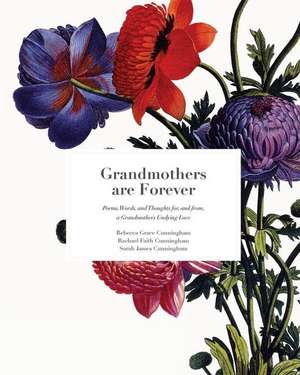 Grandmothers Are Forever: Poems, Words, and Thoughts, for, and from, A Grandmothers Undying Love de Rachael Faith Cunningham