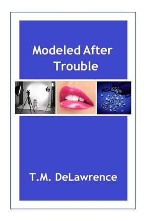 Modeled After Trouble de T. M. Delawrence