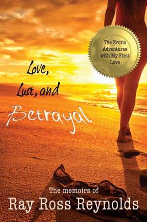 Love, Lust, and Betrayal de Ray Ross Reynolds