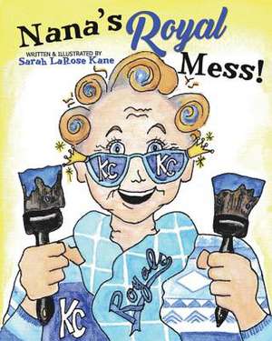 Nana's Royal Mess de Sarah Larose Kane