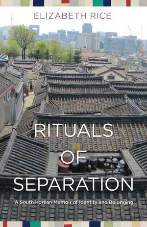 Rituals of Separation: A South Korean Memoir of Identity and Belonging de Elizabeth Rice