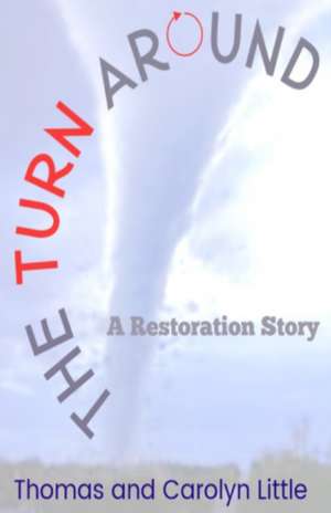 The Turn Around: A Restoration Story de Thomas And Carolyn Little