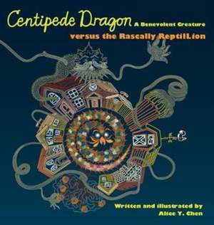 Centipede Dragon A Benevolent Creature versus the Rascally ReptilLion de Alice Y Chen