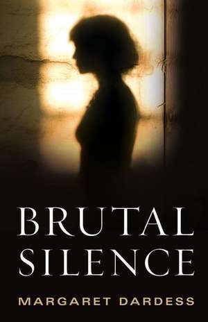 Brutal Silence de Margaret Dardess