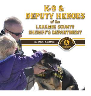 K-9 & Deputy Heroes of the Laramie County Sheriff's Department de Karen O Cotton