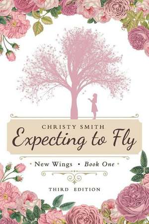 Expecting to Fly: New Wings de Christy Smith