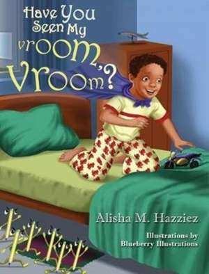 Have You Seen My Vroom, Vroom? de Alisha Hazziez