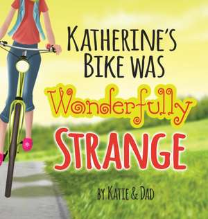 Katherine's Bike Was Wonderfully Strange de Katie Belle