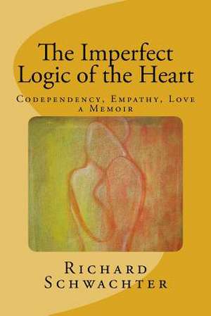 The Imperfect Logic of the Heart de Schwachter, Richard