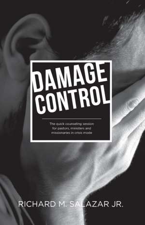 Damage Control: The quick counseling session for pastors, ministers, and missionaries in crisis mode de Richard M. Salazar