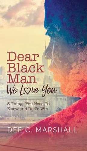 Dear Black Man, We Love You de Dee C. Marshall