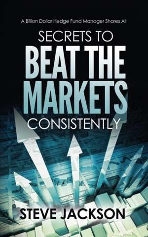 Secrets to Beat the Markets Consistently de Steve Jackson