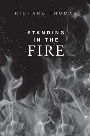 Standing In The Fire de Richard Blake Thomas